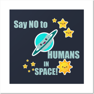 Say NO to Humans in space! Posters and Art